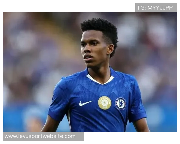 埃斯特旺与切尔西签约至2033年含金球条款未来将担任10号位